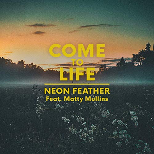 come-to-life-feat-matty-mullins-by-neon-feather-on